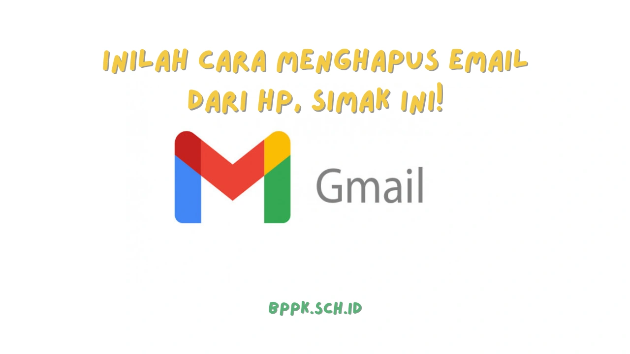 Inilah Cara Menghapus Email dari HP, Simak Ini!