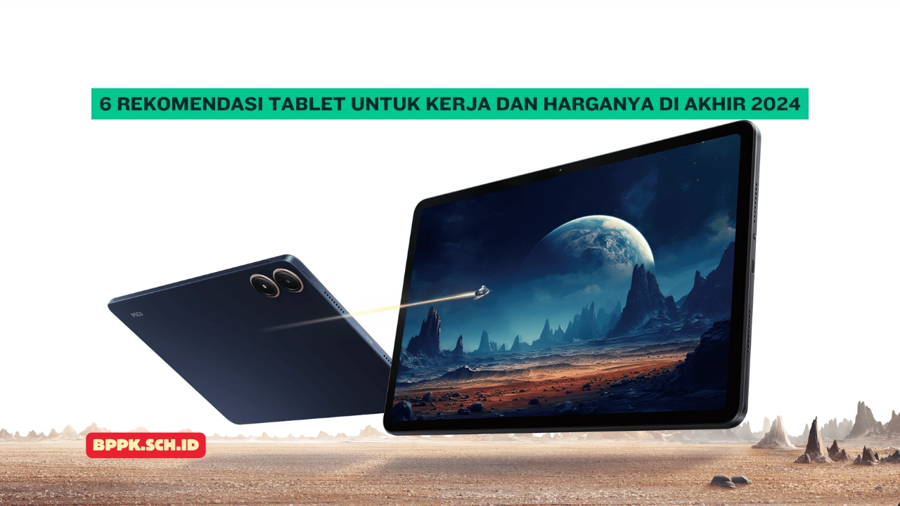 6 Rekomendasi Tablet untuk Kerja dan Harganya di Akhir 2024